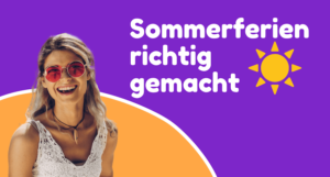 Sommerferien richtig gemacht